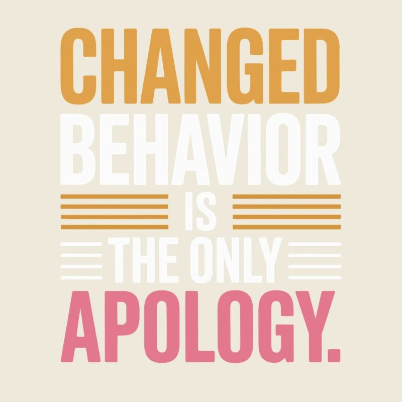 Changed Behavior Is The Only Apology Mindfulness