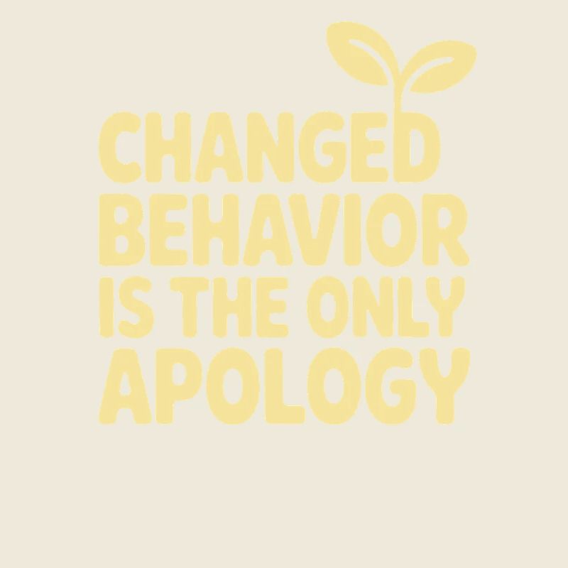 Changed Behavior Is The Only Apology Mindfulness