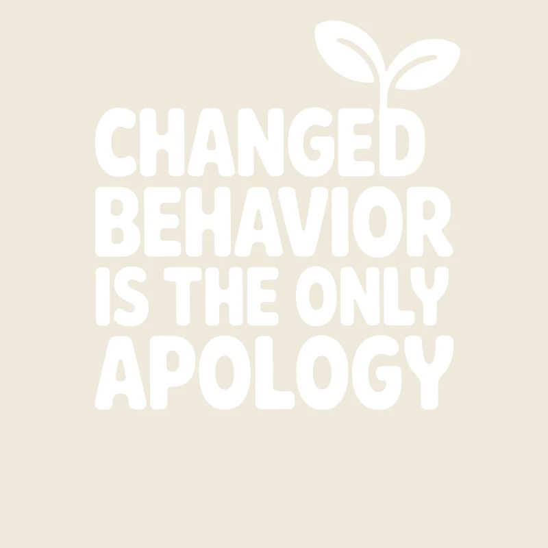 Changed Behavior Is The Only Apology Mindfulness