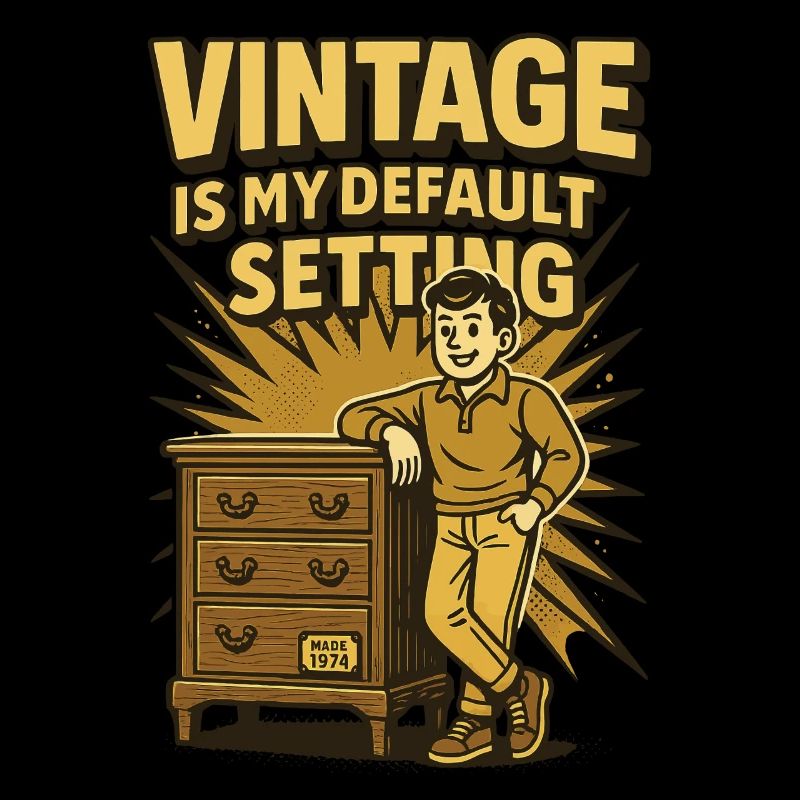 Antiques Vintage Is My Default Setting