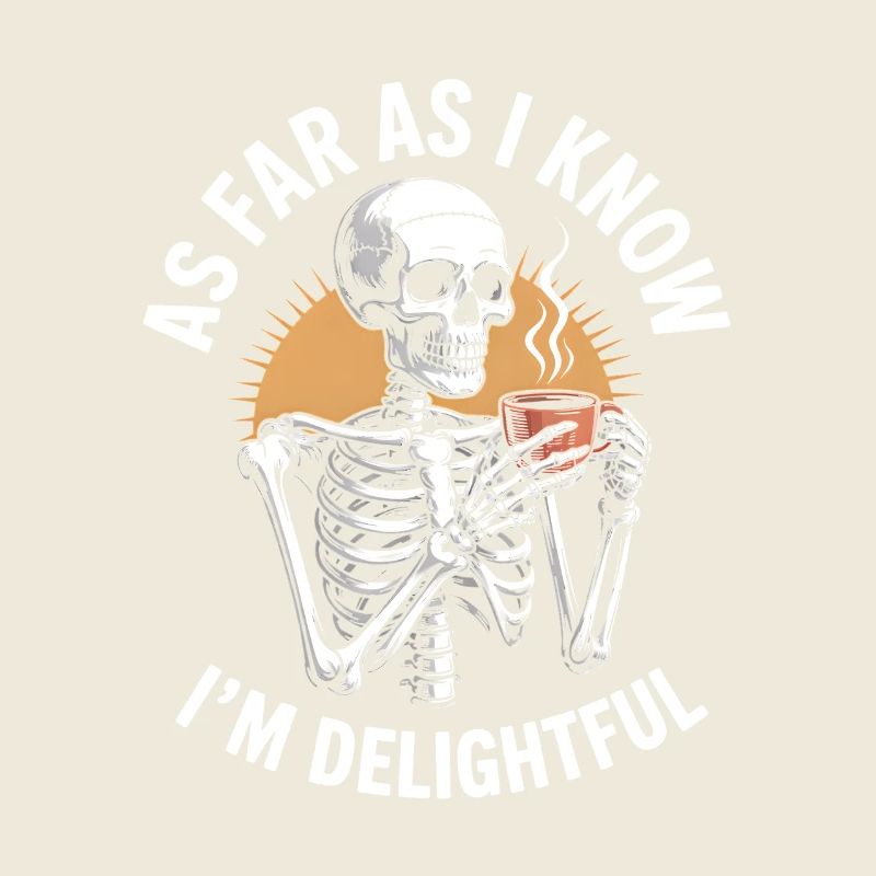 As far as I know I'm delightful! Sarkasmus