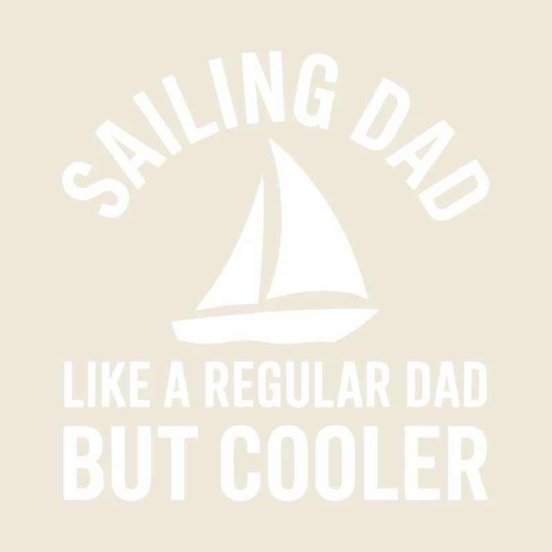 Sailing Saying Dad Dad Sailor Sailing Gift