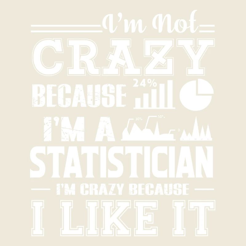 Statistician I am A Crazy Statistician