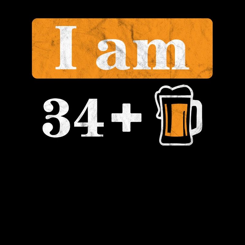 Ich bin 34 plus Bier 35. Geburtstag