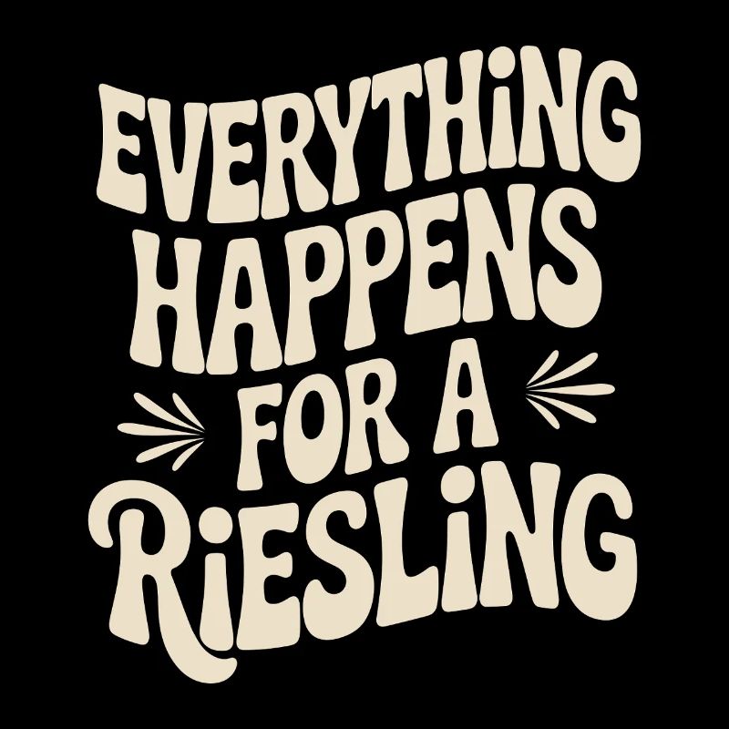 Wine Wine Drinker Everything Happens For A Riesling
