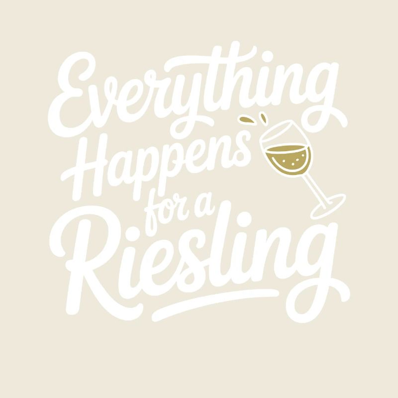 Wein Weintrinker Everything Happens For A Riesling