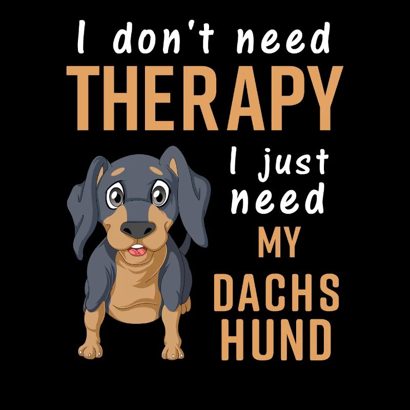 Funny Dachshund Quote I Don’t Need Therapy