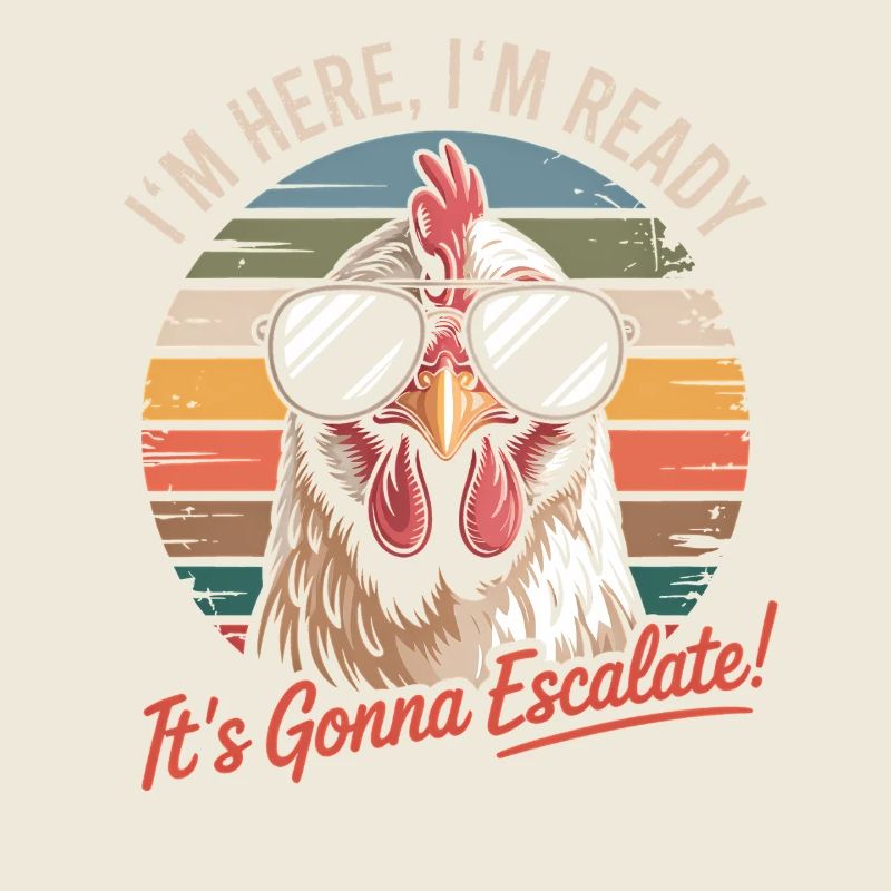 Retro Chicken I'm Here We Go It's Escalating Anyway
