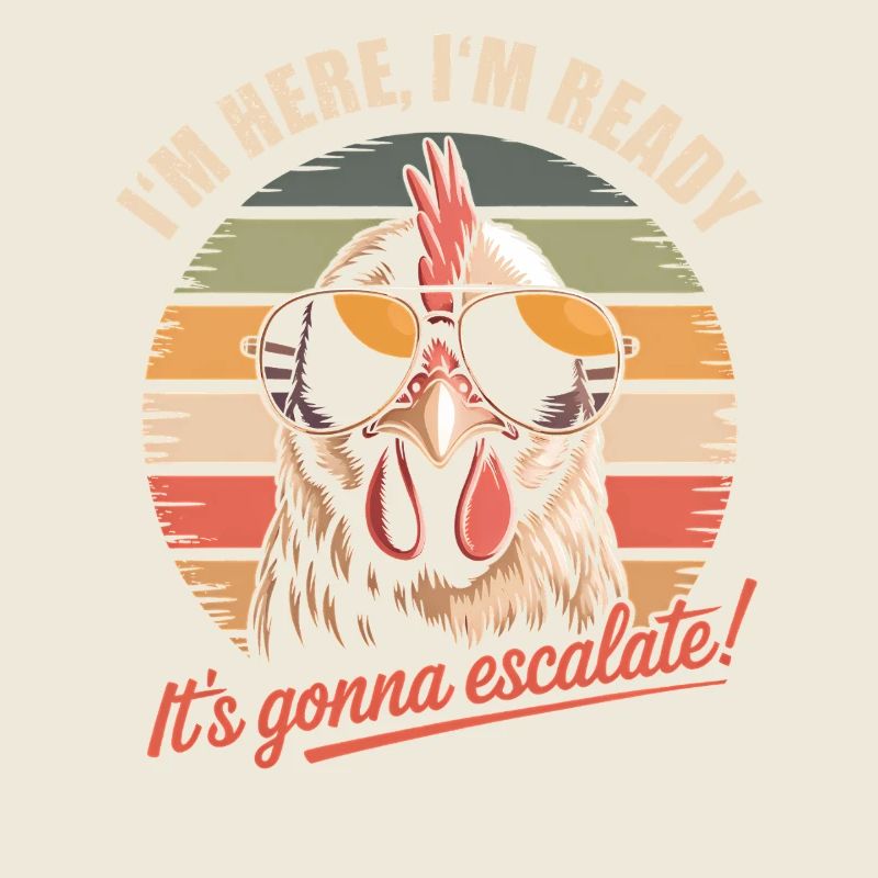 Im Here Ready It Escalates Eh Chicken Party Retro