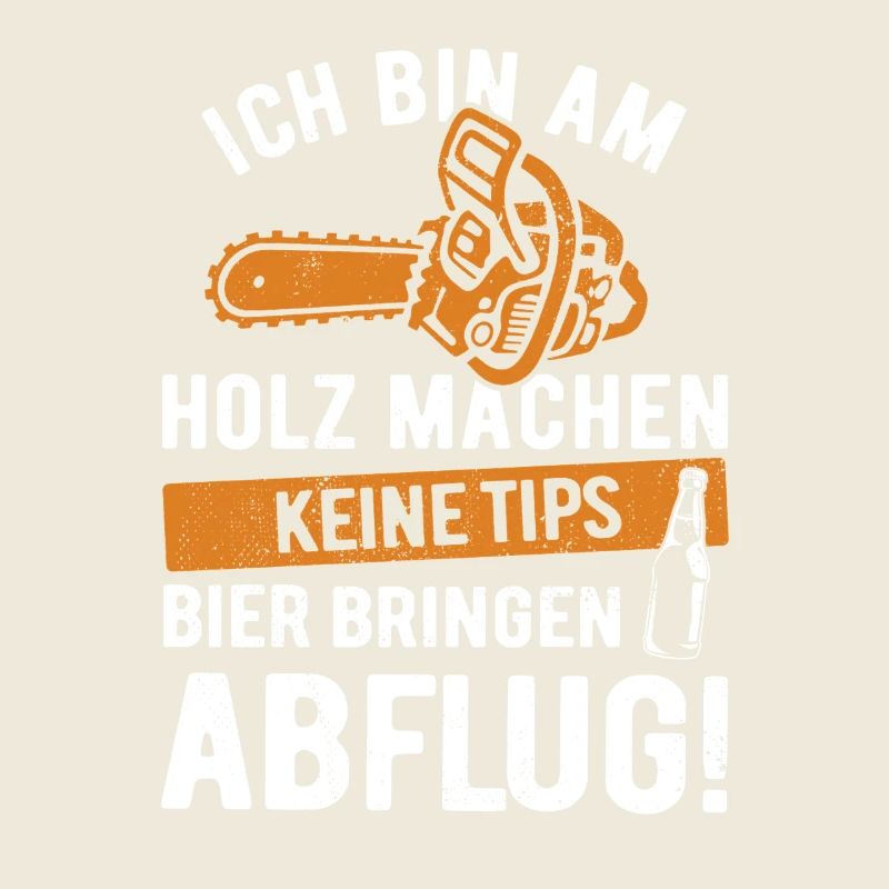 Ich bin am Holz machen, keine Tips, Bier bringen