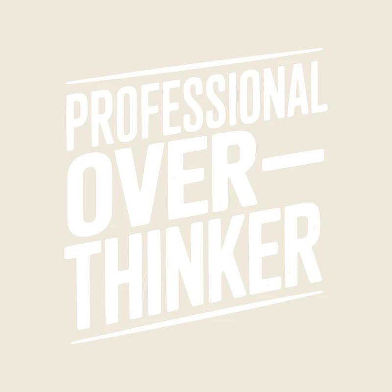 Professional Overthinker