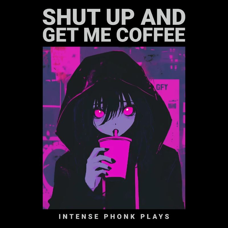 Shut Up And Get Me Coffee Anime Kaffee Phonk Musik