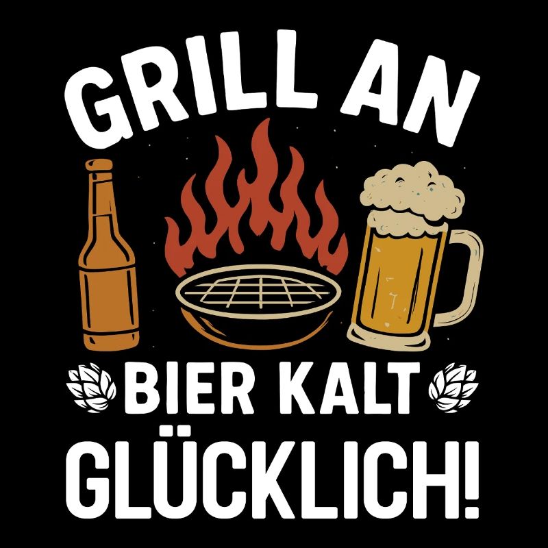 Bierfan GRILL AN BIER KALT GLÜCKLICH Lustiges