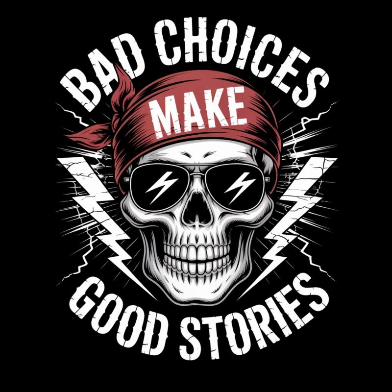 Bad Choices Make Good Stories Skull