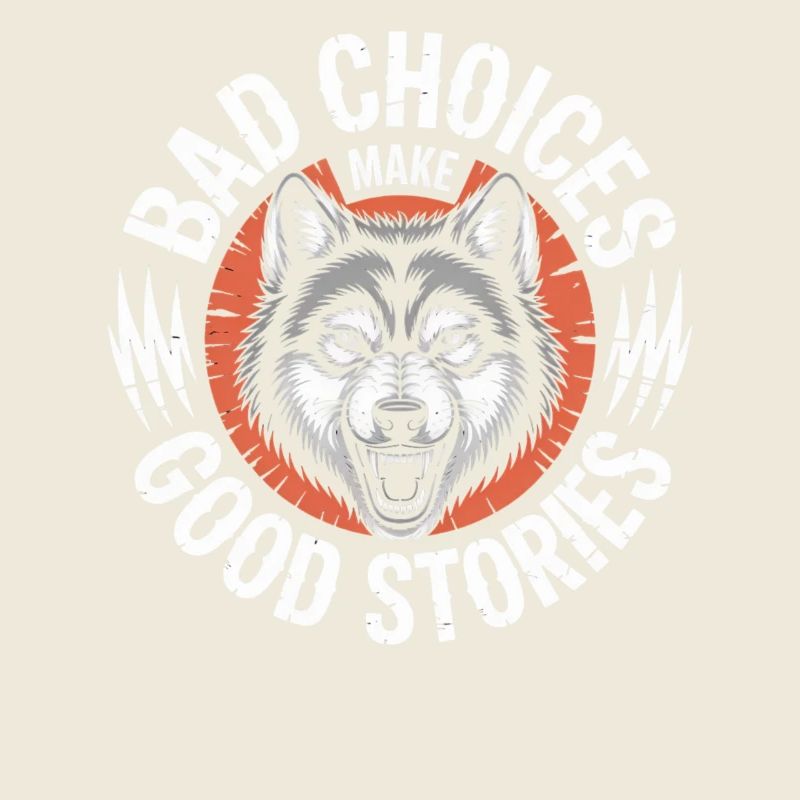 Bad Choices Make Good Stories Wolf
