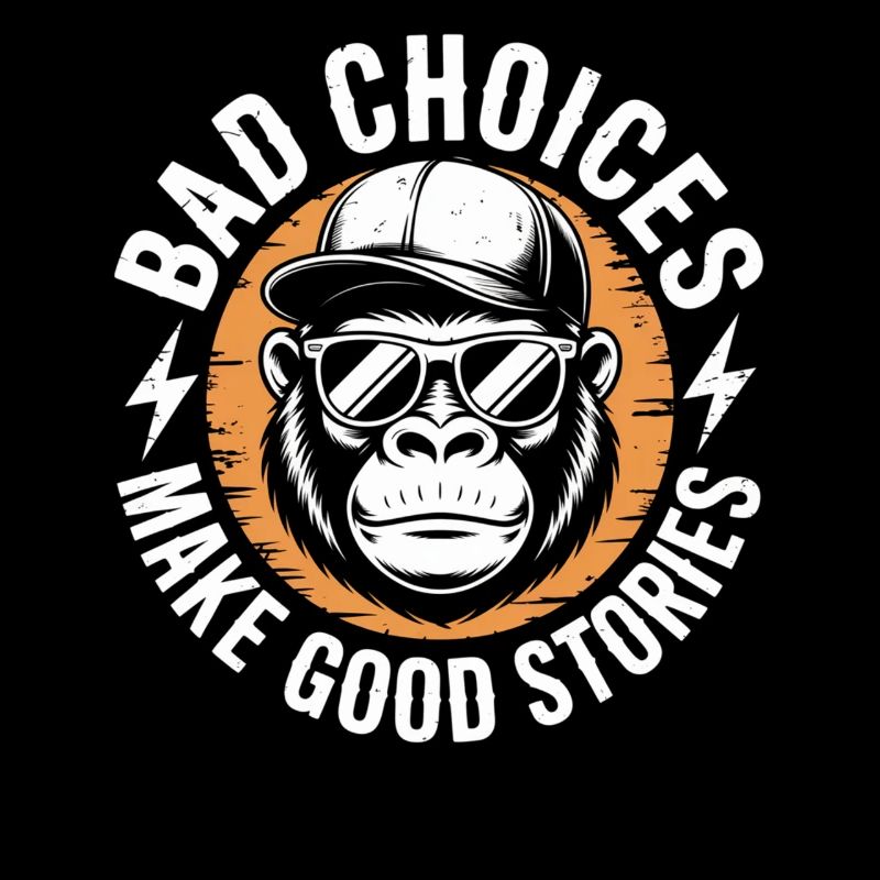 Bad Choices Make Good Stories Gorilla