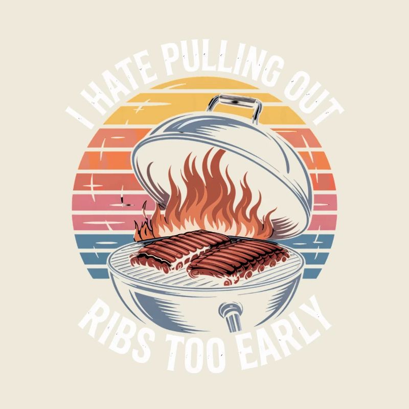 I Hate Pulling Out Ribs Too Early BBQ Witz