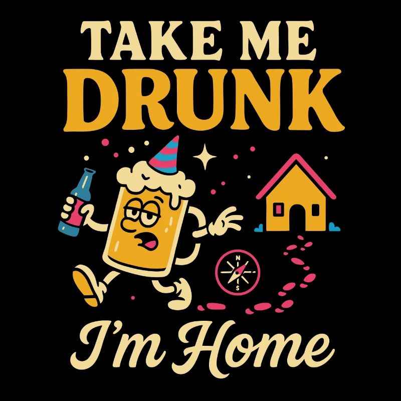 Take me drunk, I'm home