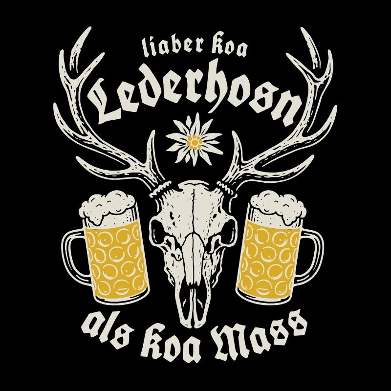 Lieber koa Lederhosen als koa Mass - Gaudi
