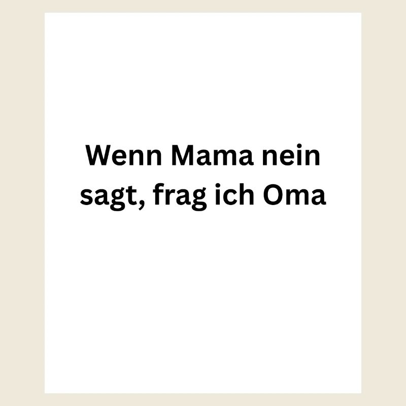 If mom says no, I ask grandma