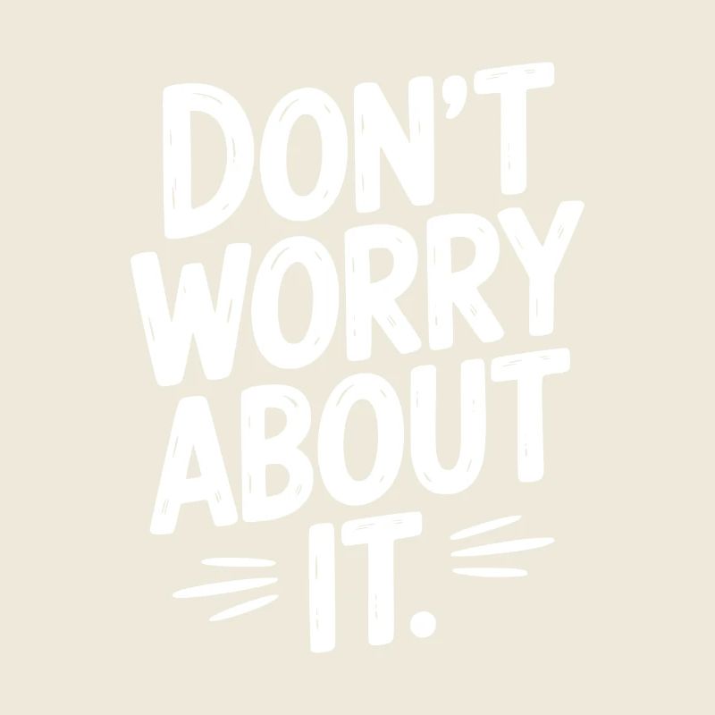 Don’t Worry About It