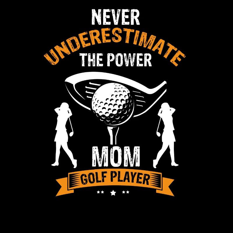 Never Underestimate Mom On The Golf Course