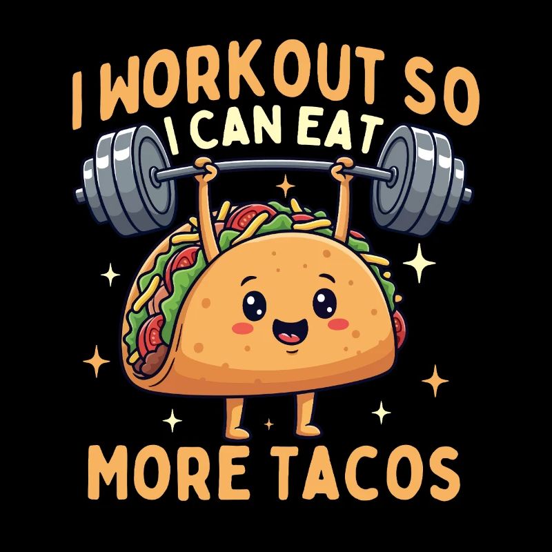 I Workout So I Can Eat More Tacos Funny