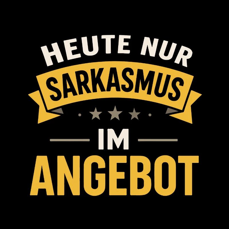 Heute nur Sarkasmus im Angebot – Lustiger Spruch 