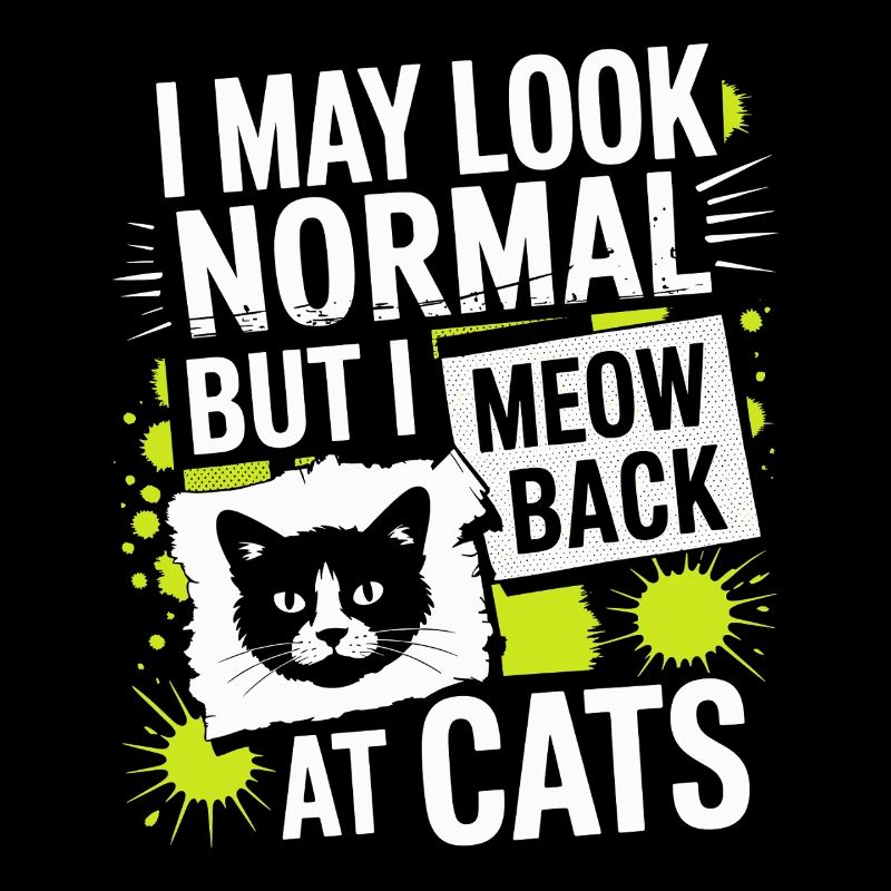 Katze I May Look Normal I Meow Back At Cats Katzen