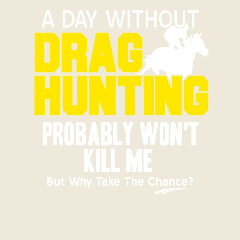 A Day Without Drag Hunting Why Risk It Fun