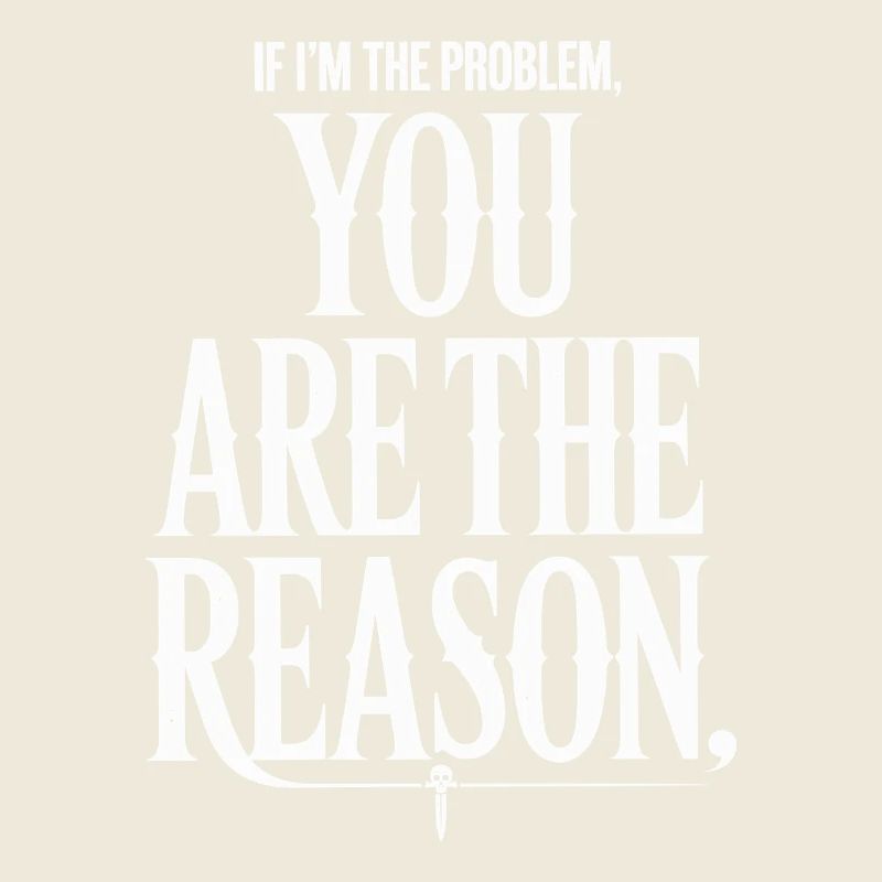 If I'm The Problem You Are The Reason Resilience