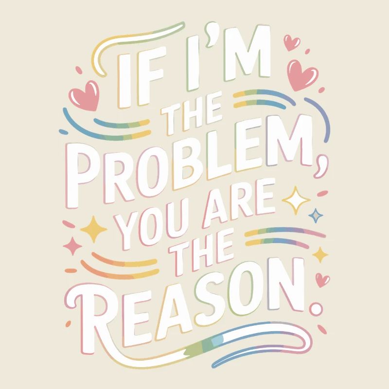 If I'm The Problem You Are The Reason Resilience