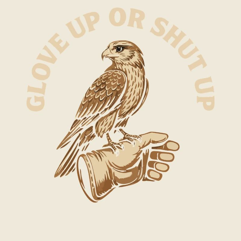 Glove Up Or Shut Up Falconry Apparel