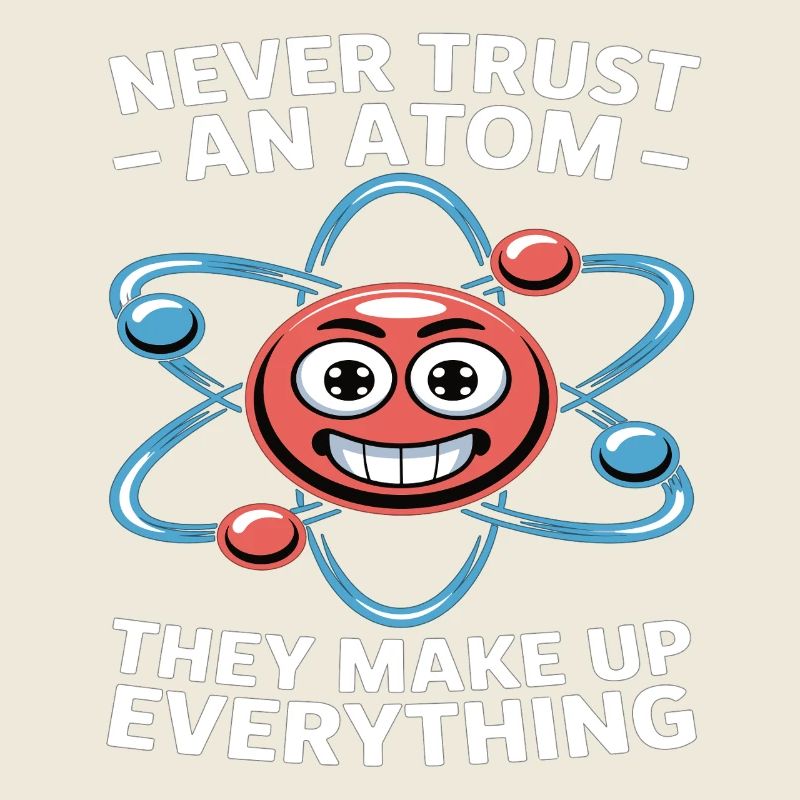 Funny Physics Shirt – Don't Trust an Atom Saying