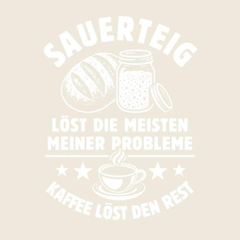 Sauerteig und Kaffee - Problem gelöst - Spruch