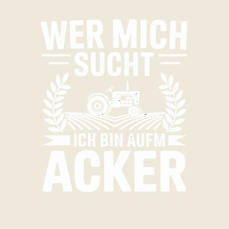 Wer Mich Sucht Ich Bin Aufm Acker Traktor