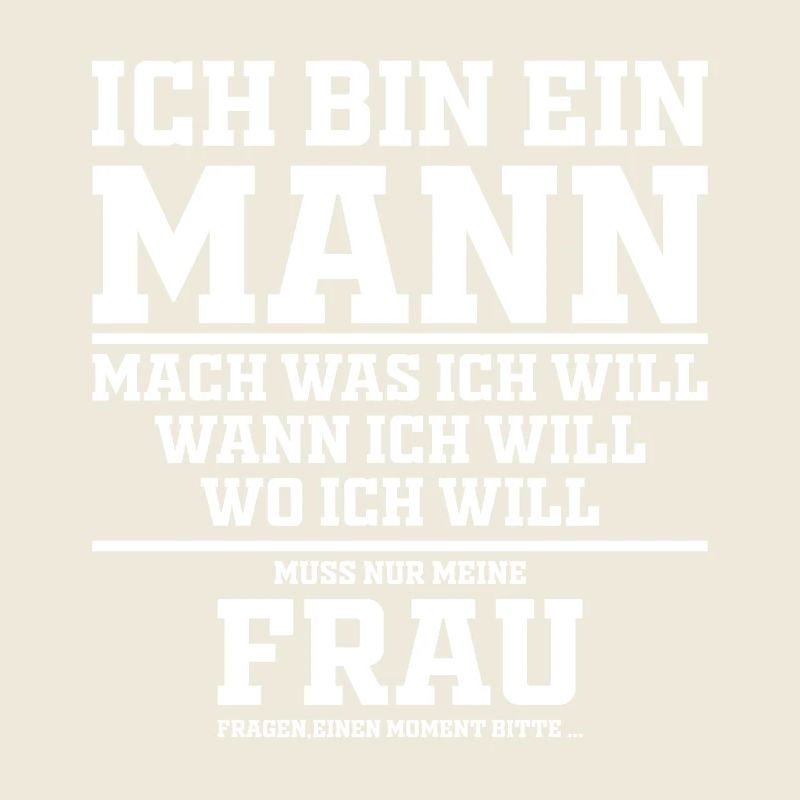 Lustig Spruch Ich bin Ein Mann Mach Was Ich Will 