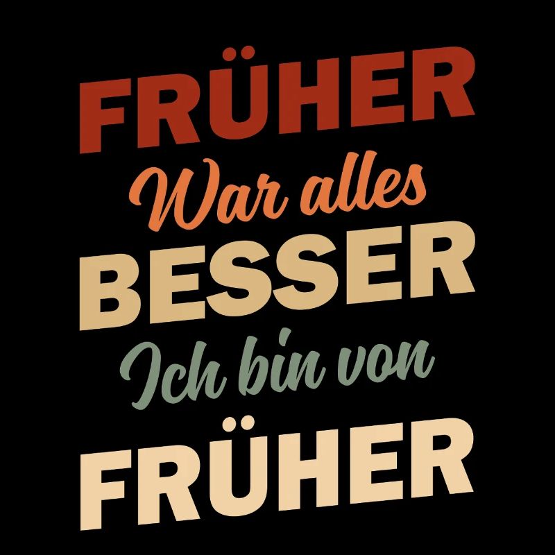 Lustig Spruch Früher war alles besser Rentner 