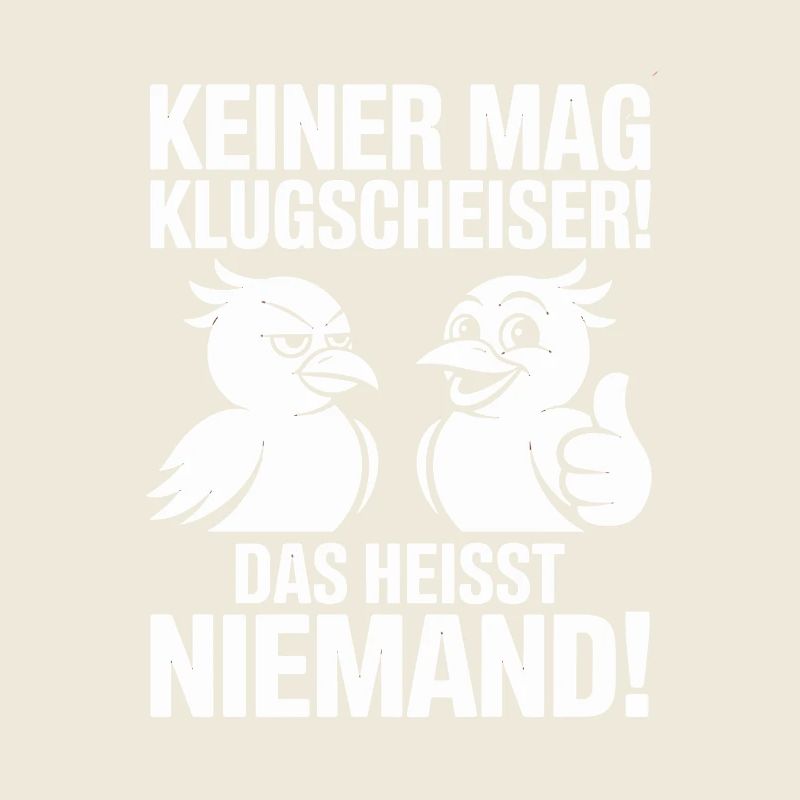 Keiner Mag Klugscheißer Das Heißt Niemand
