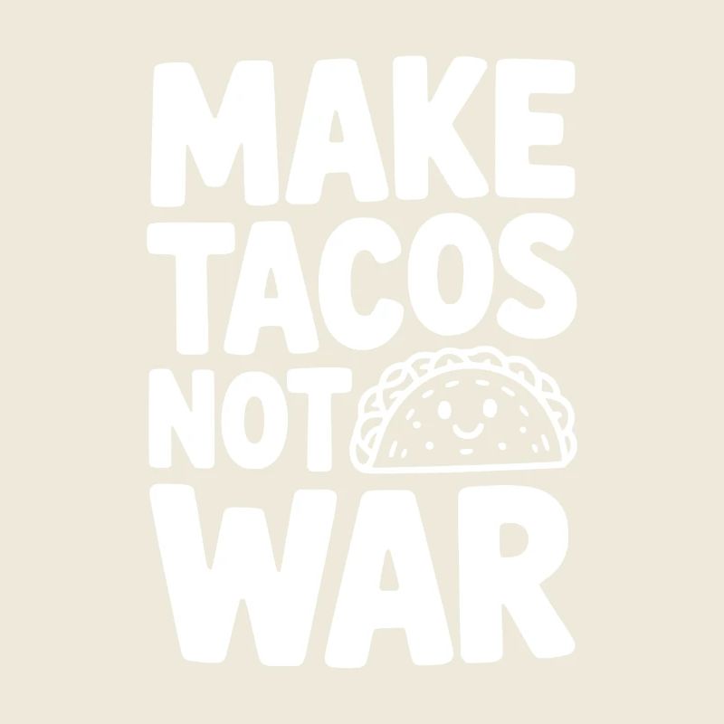 Make Tacos Not War