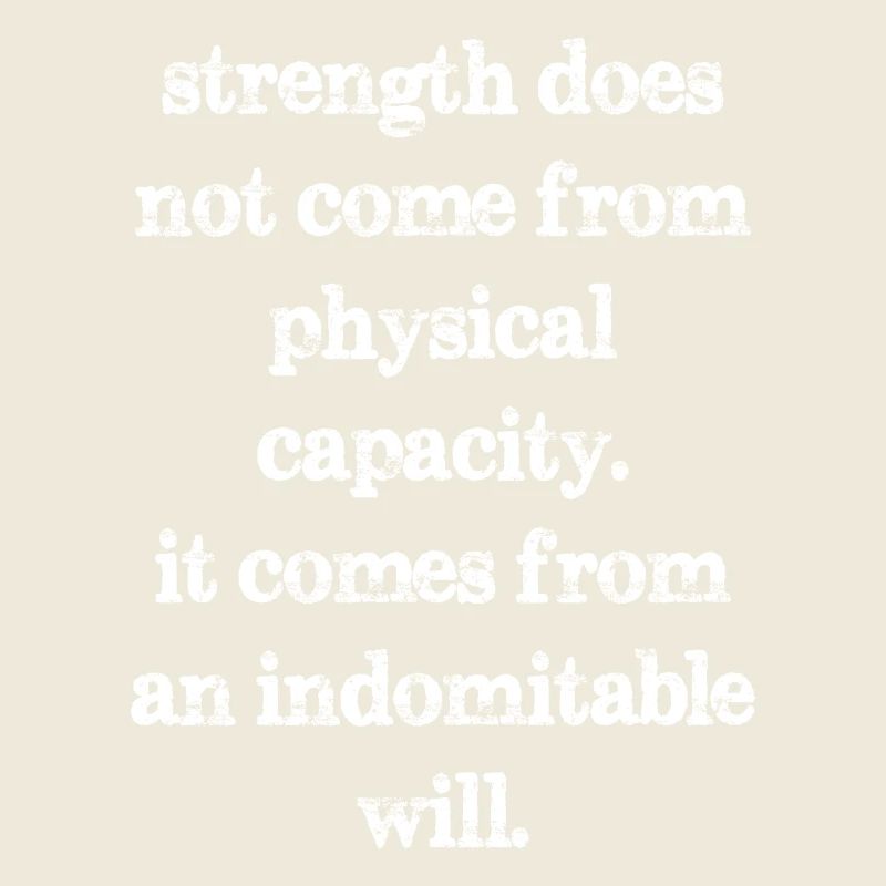 strength does not come from physical capacity it