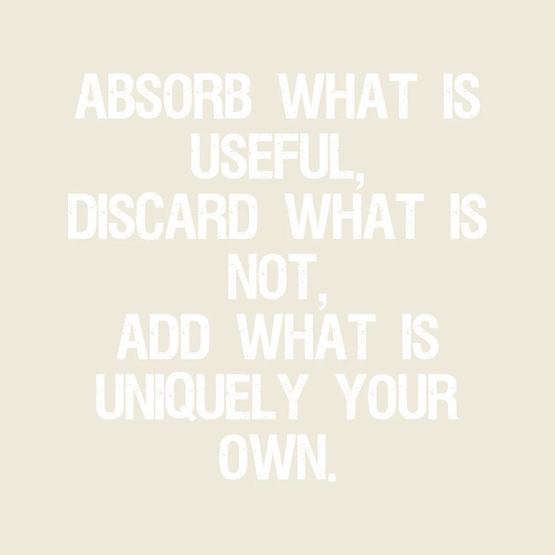 absorb what is useful discard what is not add w
