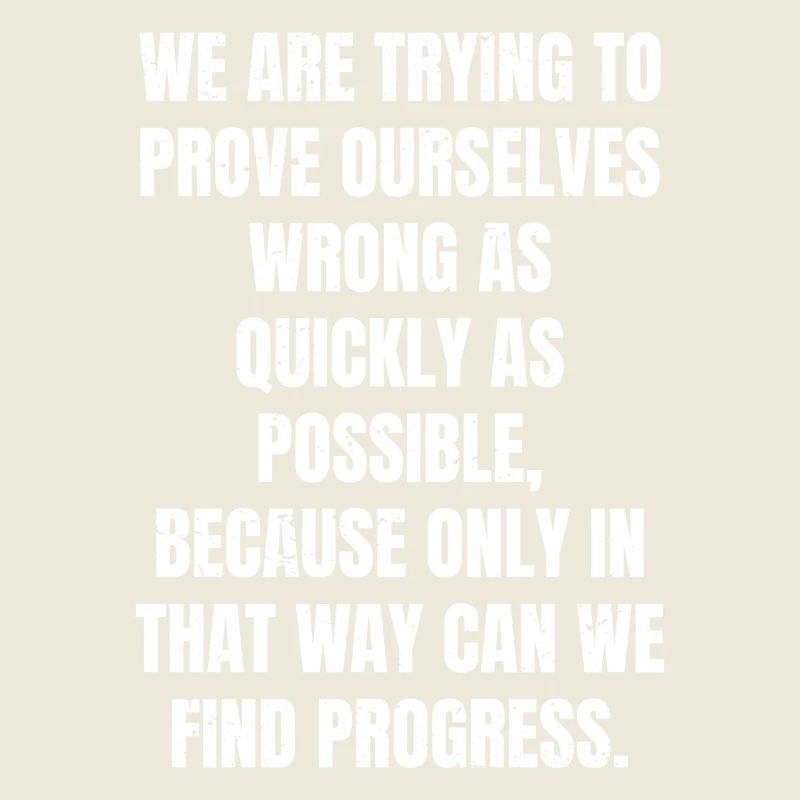 we are trying to prove ourselves wrong as quickly