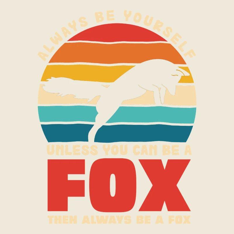 Be yourself unless you're a fox