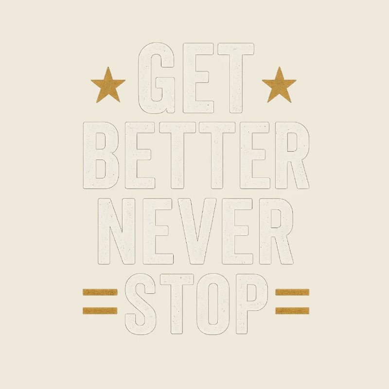 Get better never stop, ein motivierendes Sprichwort