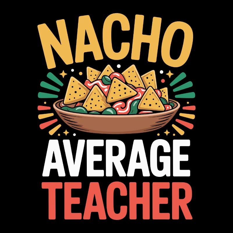 Nacho Average Teacher Mexico Food Teacher