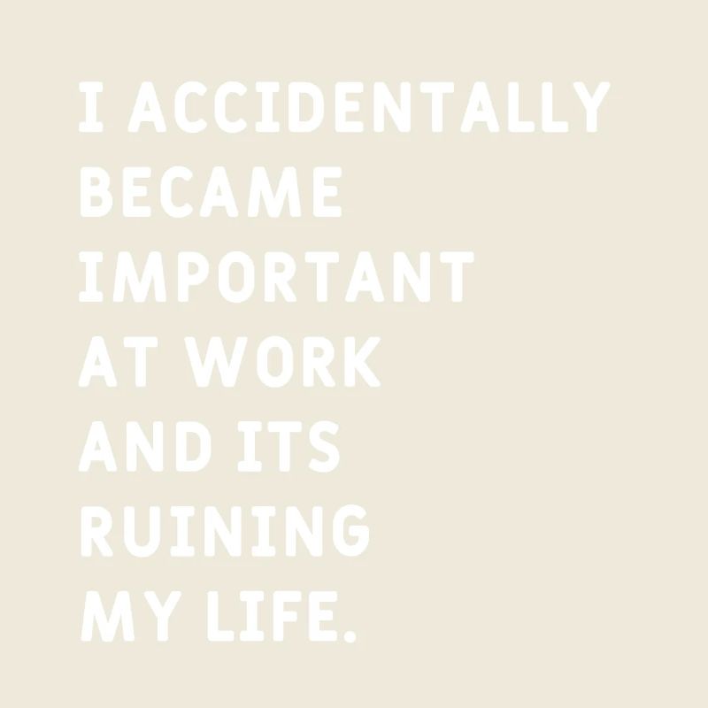 I Accidentally became  Important at Work Meme