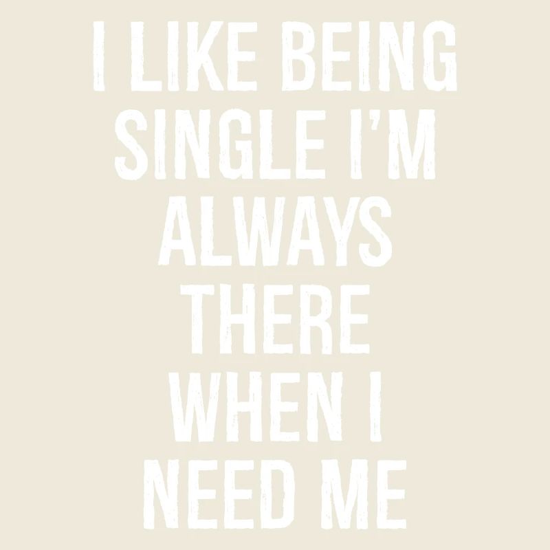 Ich bin gerne Single, ich bin immer da, wenn ich brauche