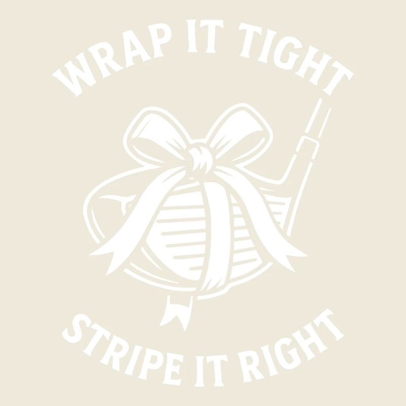 Wrap It Tight Stripe It Right Golf Humor