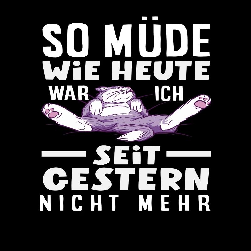So müde wie heute Katze Spruch